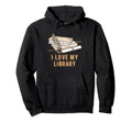 I Love My Library Funny Librarian Hoodie - Custom Art Print for Adults - T-Shirt, Sweatshirt, Hoodie