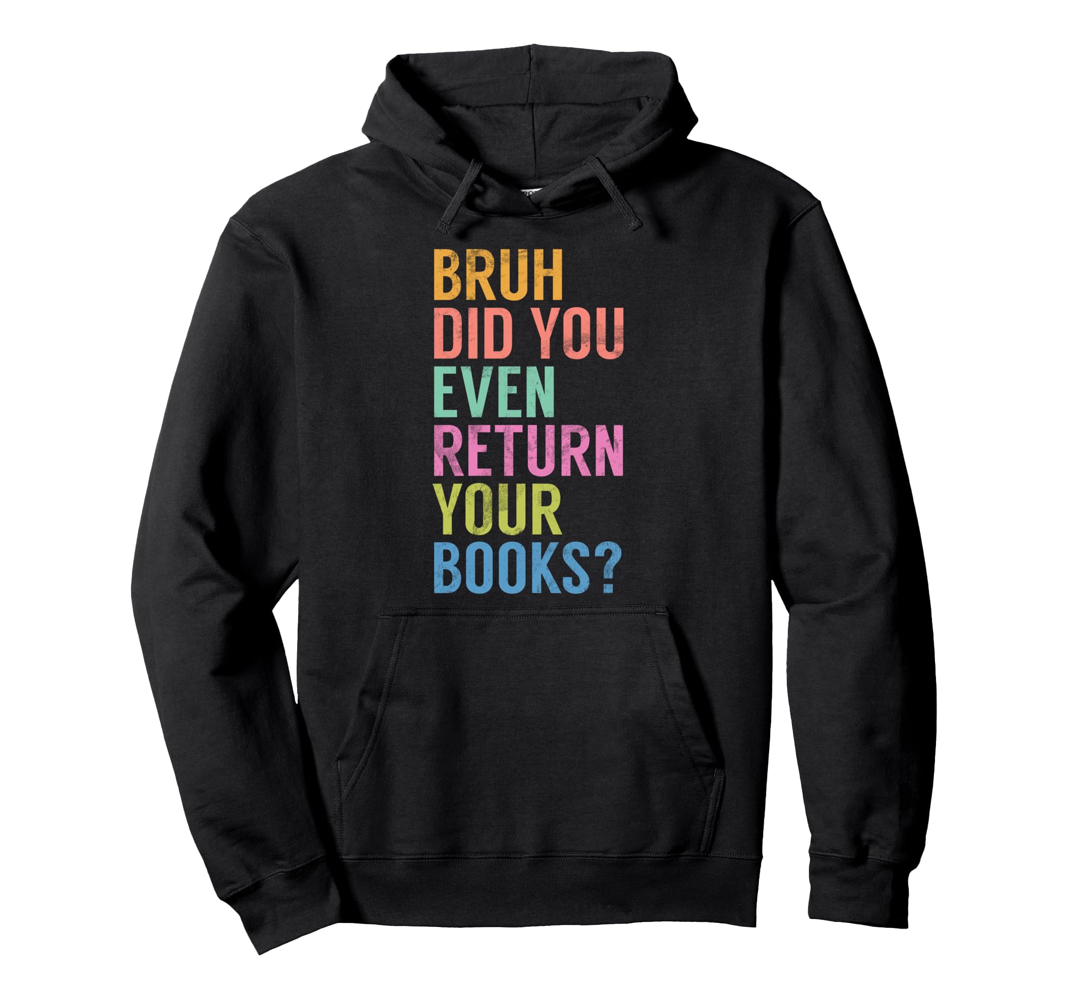 Bruh Did You Even Return Your Books Hoodie - Graphic Print for Adults - T-Shirt, Sweatshirt, Hoodie