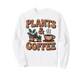 Plants And Coffee Gardening Sweatshirt - Casual Everyday Wear Men Women - T-Shirt, Sweatshirt, Hoodie