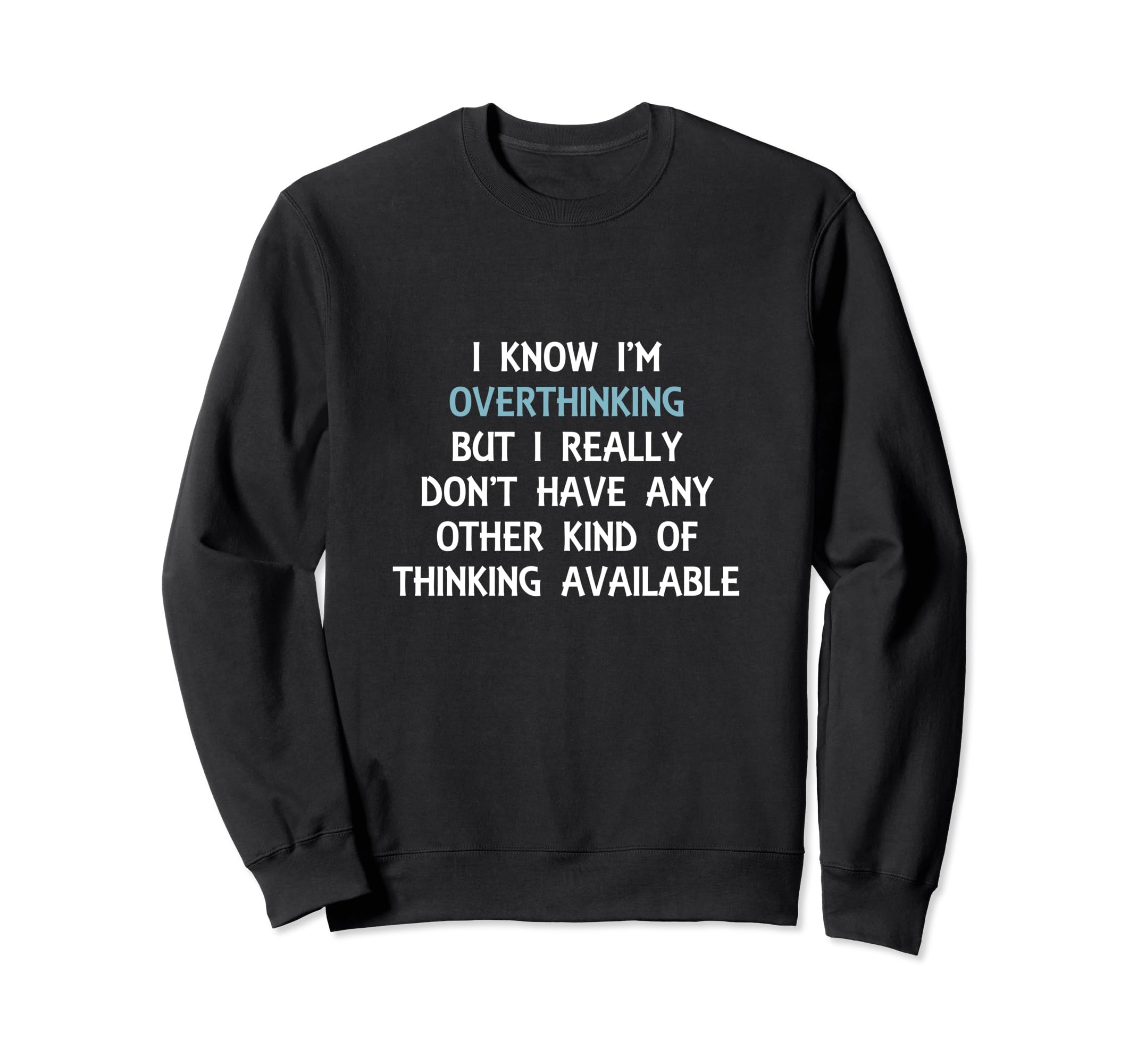 Funny Overthinking Witty Sarcastic Sweatshirt - Minimalist Print Men Women - T-Shirt, Sweatshirt, Hoodie