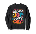 Choose Joy Every Day Inspirational Sweatshirt - Aesthetic Graphic Unisex - T-Shirt, Sweatshirt, Hoodie