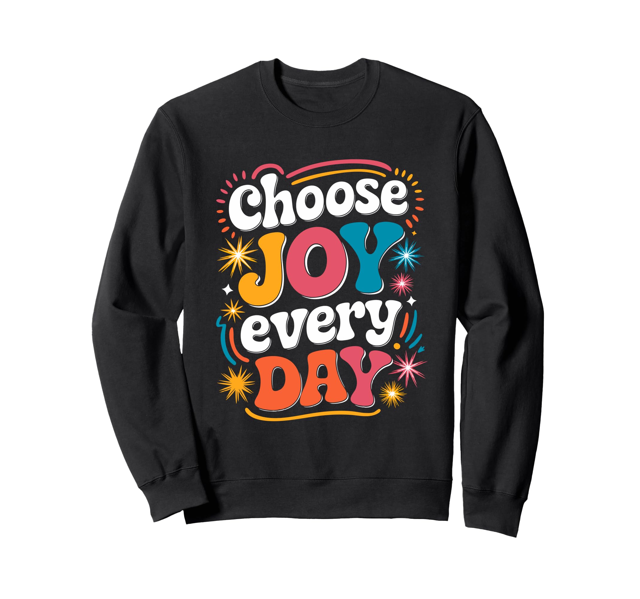 Choose Joy Every Day Inspirational Sweatshirt - Aesthetic Graphic Unisex - T-Shirt, Sweatshirt, Hoodie