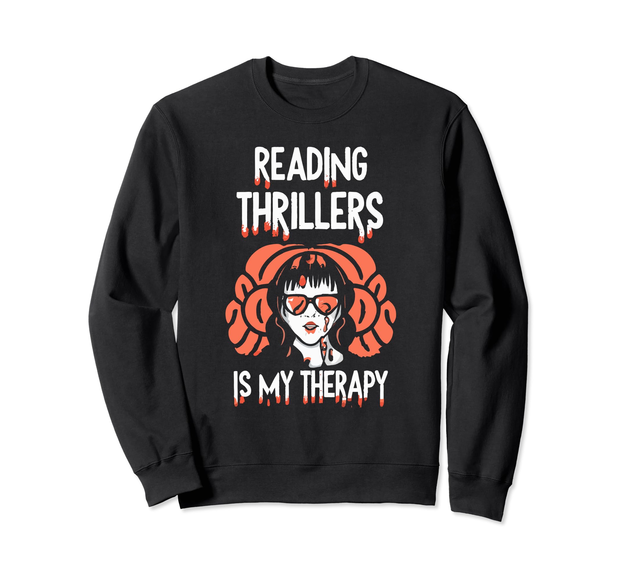 Reading Thrillers Is My Therapy Sweatshirt - Streetwear Style Unisex - T-Shirt, Sweatshirt, Hoodie