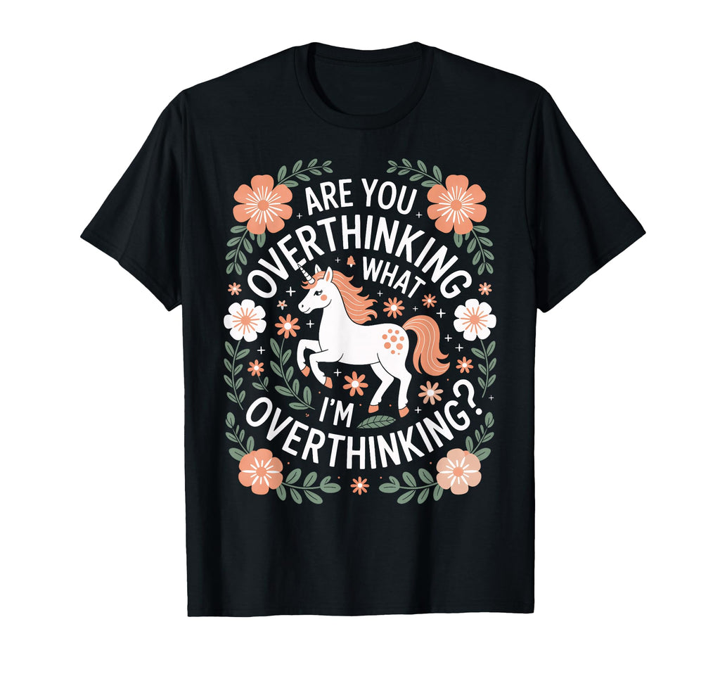 Overthinkers Unicorn Are You T-Shirt - Custom Art Print Men Women - T-Shirt, Sweatshirt, Hoodie
