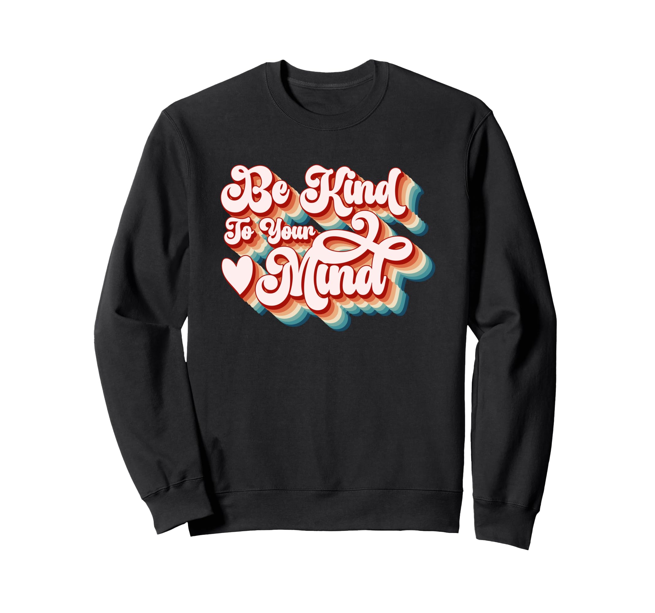 Be Kind To Your Mind Inspirational Sweatshirt - Unique Graphic for Adults - T-Shirt, Sweatshirt, Hoodie