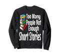 Short Story Lover Funny Sweatshirt - Casual Everyday Wear Men Women - T-Shirt, Sweatshirt, Hoodie