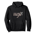 You Enough Black Typographic Self Care Hoodie - Custom Art Print Unisex - T-Shirt, Sweatshirt, Hoodie