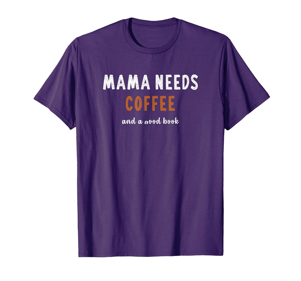 Mama Needs Coffee And Good Book T-Shirt - Aesthetic Graphic for Adults - T-Shirt, Sweatshirt, Hoodie