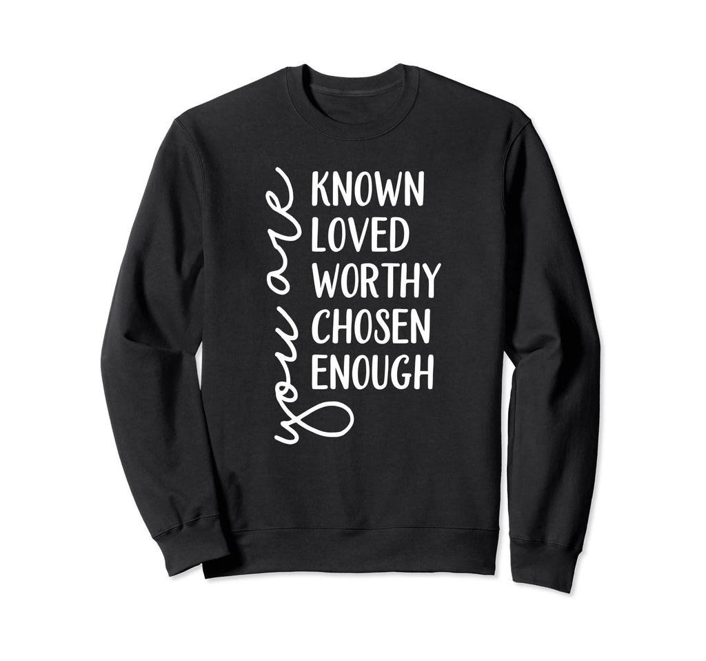 You Are Known Loved Worthy Sweatshirt - Casual Everyday Wear for Adults - T-Shirt, Sweatshirt, Hoodie