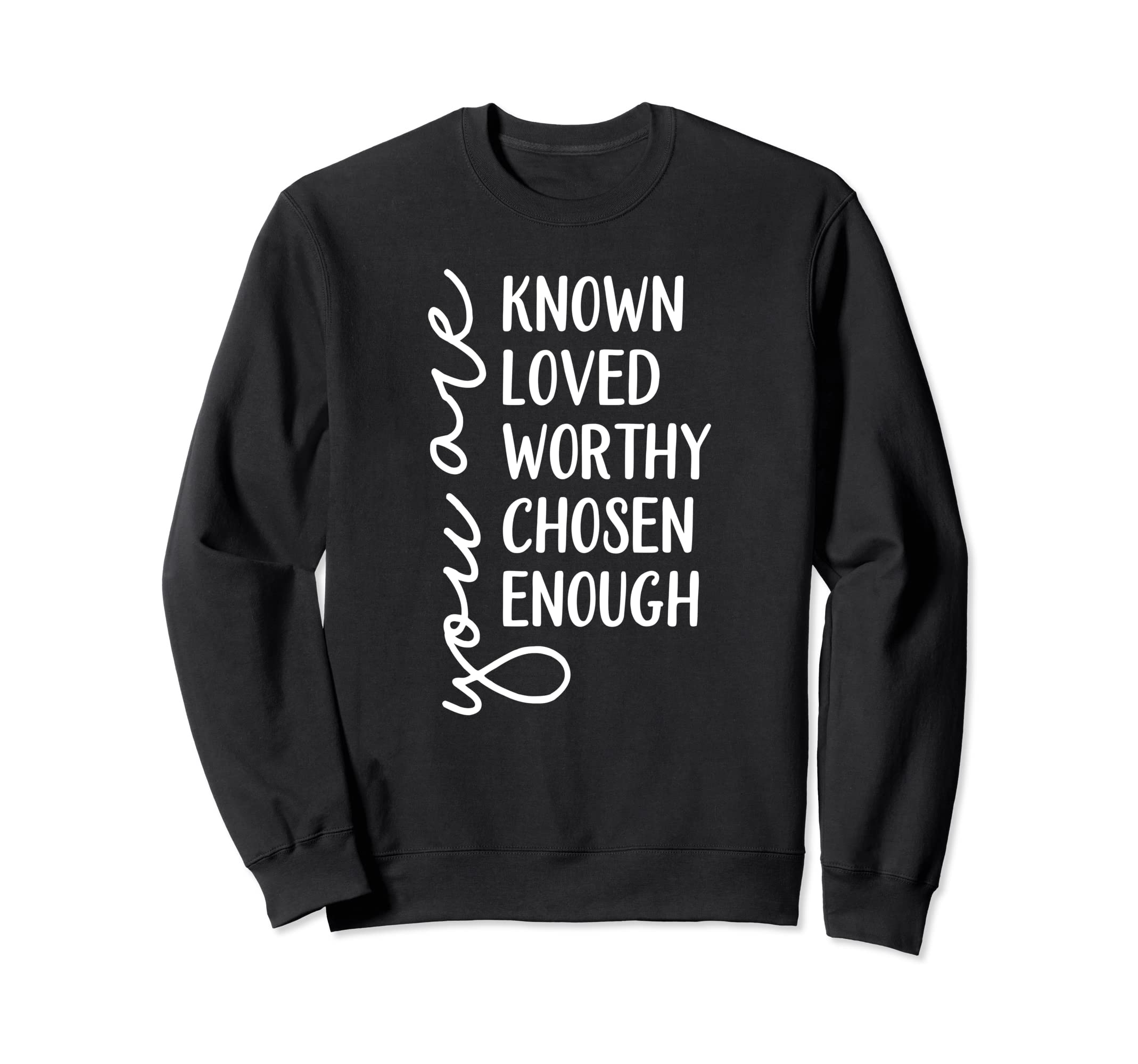 You Are Known Loved Worthy Sweatshirt - Casual Everyday Wear for Adults - T-Shirt, Sweatshirt, Hoodie
