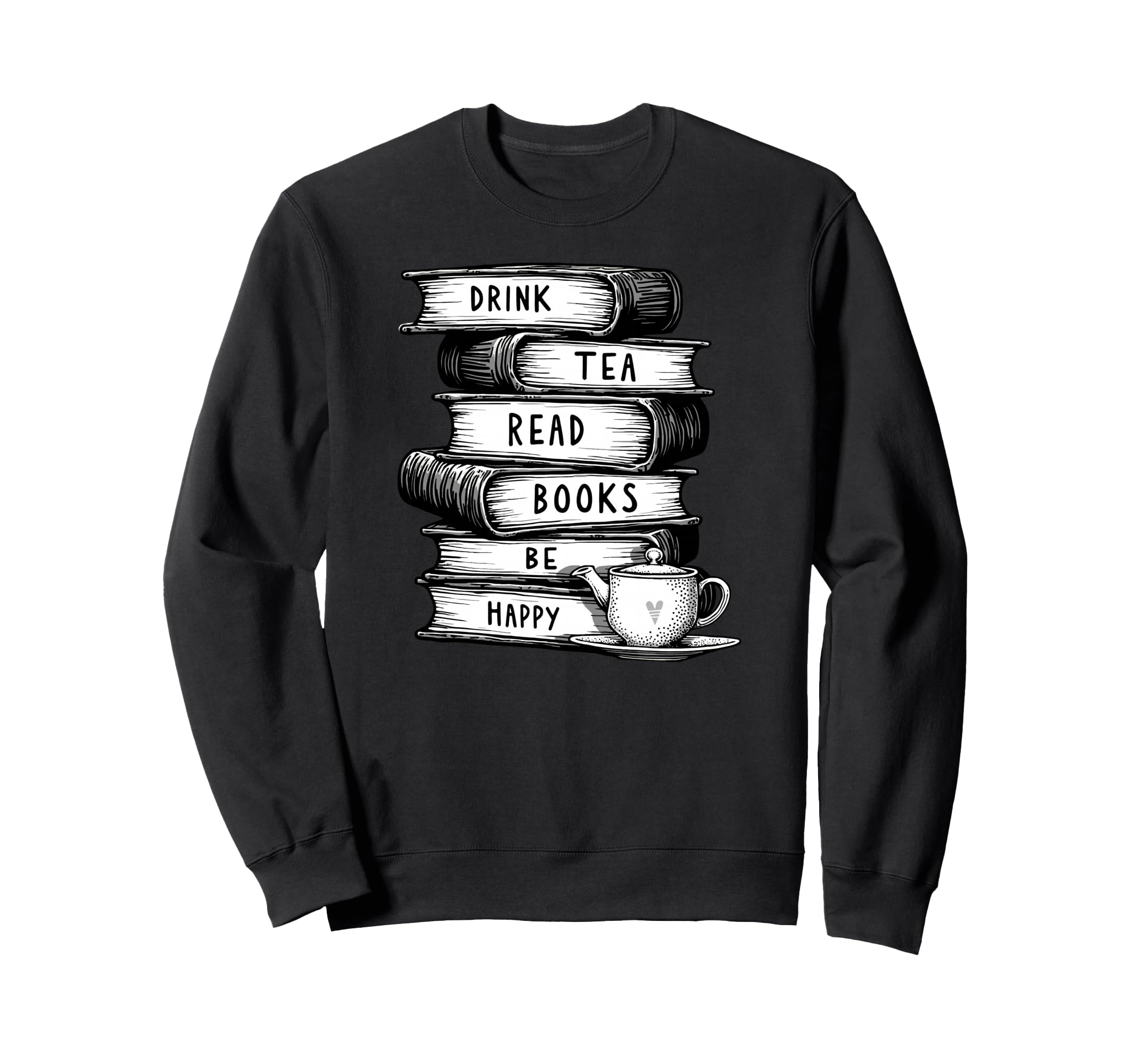 Drink Tea Read Books Be Happy Geeky Sweatshirt - Streetwear Style Unisex - T-Shirt, Sweatshirt, Hoodie