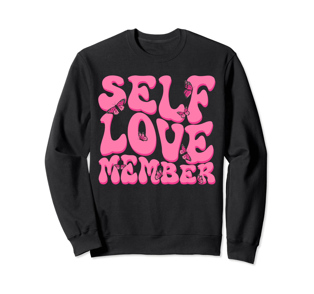 Self Love Yourself Self Worth I Love Sweatshirt - Trendy Graphic Men Women - T-Shirt, Sweatshirt, Hoodie