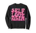 Self Love Yourself Self Worth I Love Sweatshirt - Trendy Graphic Men Women - T-Shirt, Sweatshirt, Hoodie