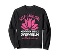 Funny Self Care Love Wellness Sweatshirt - Fun Novelty Design Men Women - T-Shirt, Sweatshirt, Hoodie