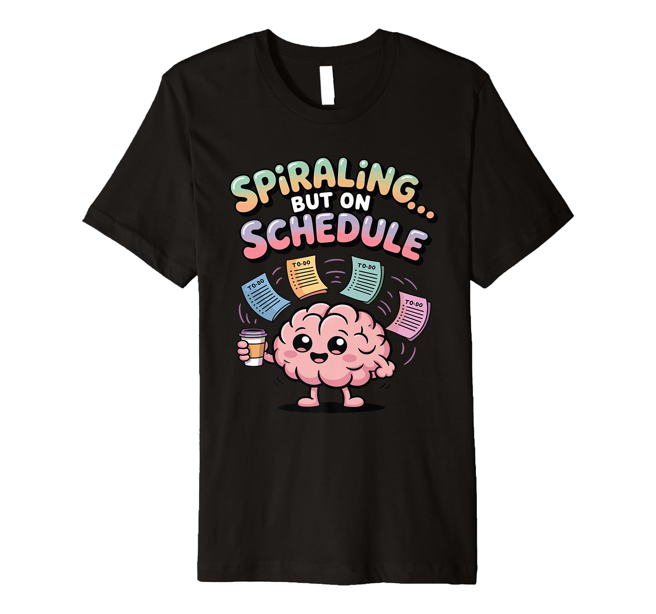 Spiraling But Schedule Funny Anxious T-Shirt - Fun Novelty Design Unisex - T-Shirt, Sweatshirt, Hoodie
