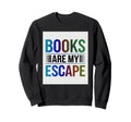 Books Are My Escape Bibliophile Sweatshirt - Custom Art Print for Adults - T-Shirt, Sweatshirt, Hoodie