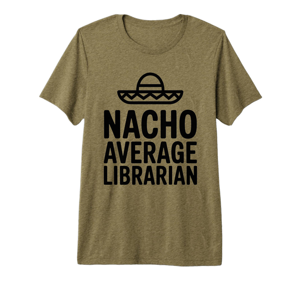 Nacho Average Librarian Bookish T-Shirt - Fun Novelty Design for Adults - T-Shirt, Sweatshirt, Hoodie