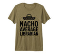 Nacho Average Librarian Bookish T-Shirt - Fun Novelty Design for Adults - T-Shirt, Sweatshirt, Hoodie