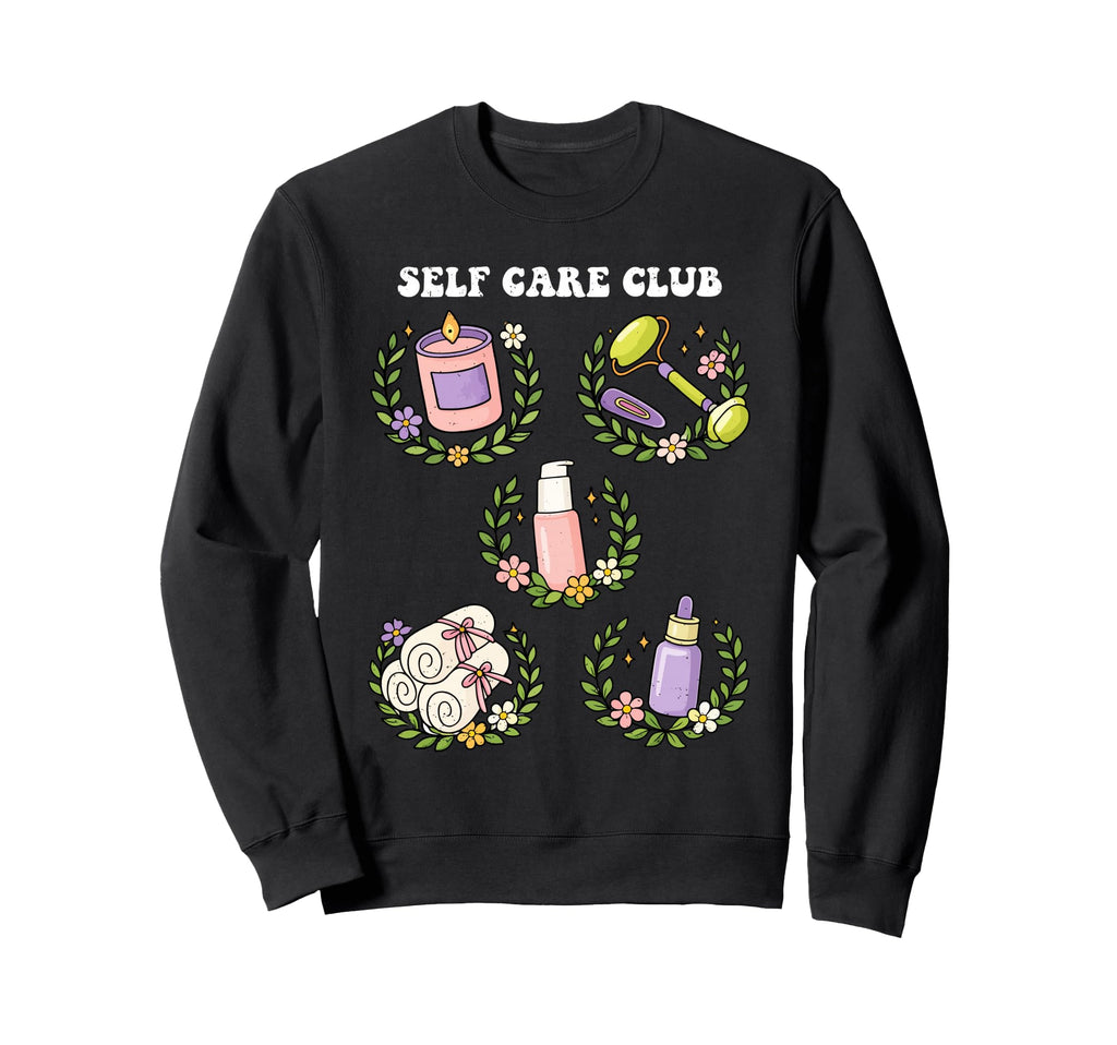Self Care Club Love Mental Health Sweatshirt - Novelty Apparel Unisex - T-Shirt, Sweatshirt, Hoodie