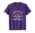 Drink Coffee Read Books Dismantle T-Shirt - Minimalist Print Unisex - T-Shirt, Sweatshirt, Hoodie