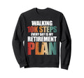 10K Steps Every Day Is My Retirement Sweatshirt - Streetwear Style Unisex - T-Shirt, Sweatshirt, Hoodie