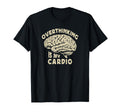 Overthinking Is My Cardio Overthinker Or T-Shirt - Novelty Apparel Unisex - T-Shirt, Sweatshirt, Hoodie