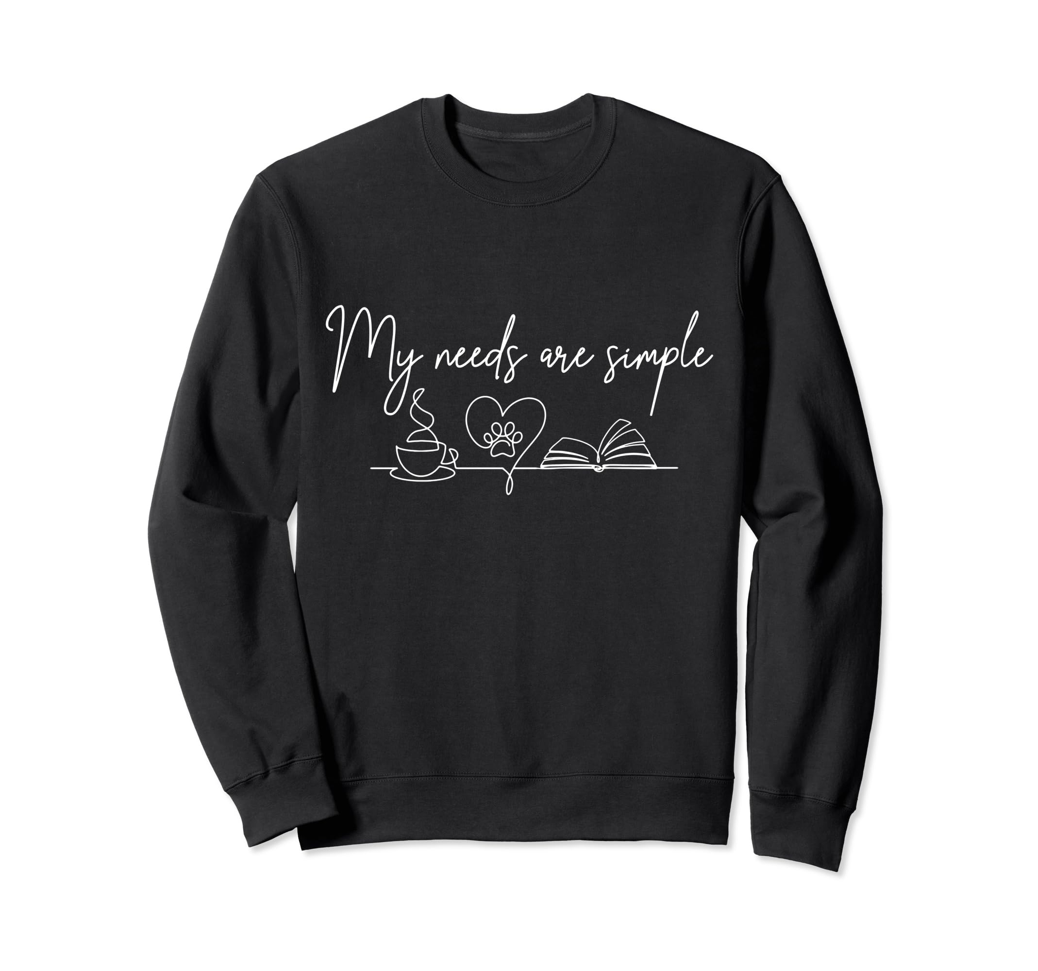 Book Lover Dog Coffee My Needs Are Sweatshirt - Novelty Apparel Men Women - T-Shirt, Sweatshirt, Hoodie