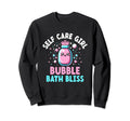 Funny Self Care Love Wellness Mental Sweatshirt - Streetwear Style Unisex - T-Shirt, Sweatshirt, Hoodie