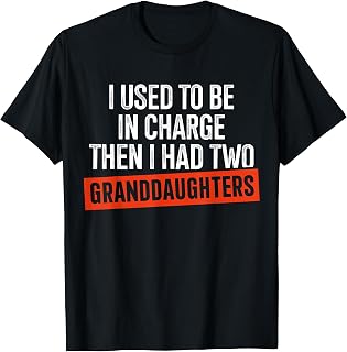 I Used to Be in Charge Then I Had Two Granddaughters T-Shirt Unisex T-shirt, Sweatshirt, Hoodie, Long Sleeve Tee - T-Shirt, Sweatshirt, Hoodie