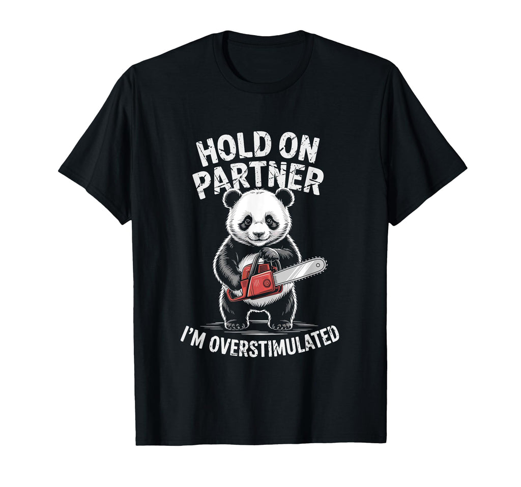 Panda W Chainsaw Hold Partner Im T-Shirt - Graphic Print Unisex - T-Shirt, Sweatshirt, Hoodie