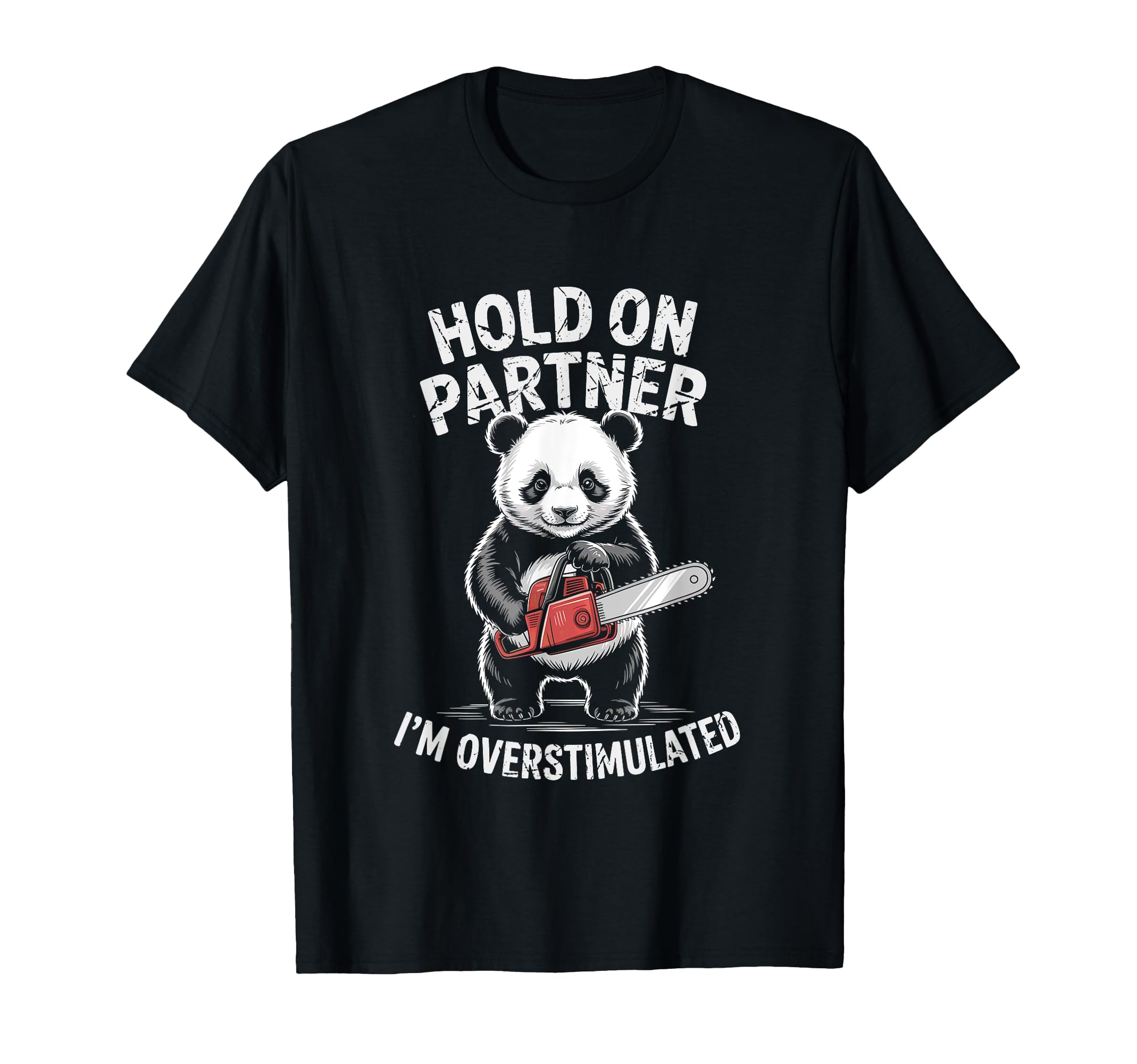 Panda W Chainsaw Hold Partner Im T-Shirt - Graphic Print Unisex - T-Shirt, Sweatshirt, Hoodie
