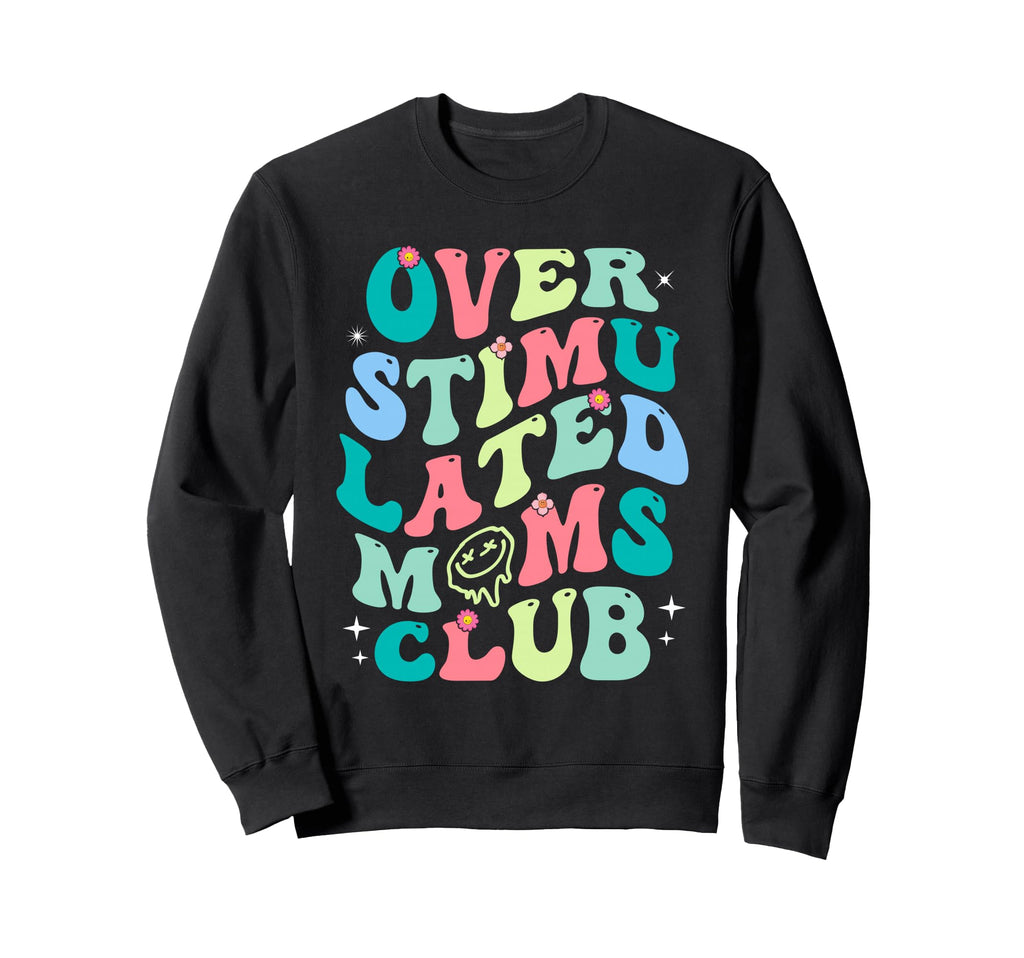 Overstimulated Moms Club Funny Mom Sweatshirt - Graphic Print Men Women - T-Shirt, Sweatshirt, Hoodie