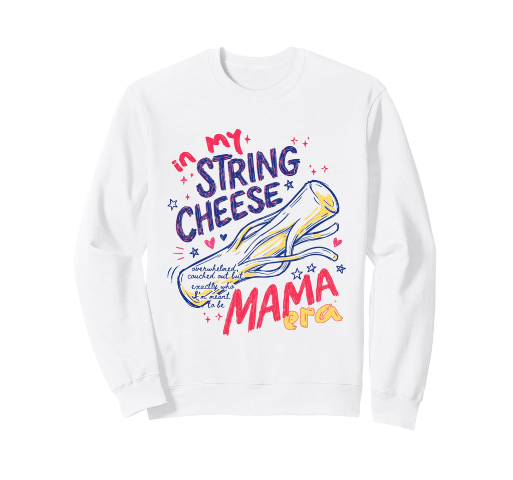 My String Cheese Mama Era Funny Mom Sweatshirt - Trendy Graphic for Adults - T-Shirt, Sweatshirt, Hoodie