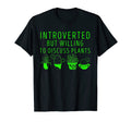 Introverted But Willing To Discuss Plants T-Shirt - Trendy Graphic Unisex - T-Shirt, Sweatshirt, Hoodie