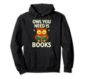 Owl You Need Is Books Funny Hoodie - Casual Everyday Wear for Adults - T-Shirt, Sweatshirt, Hoodie