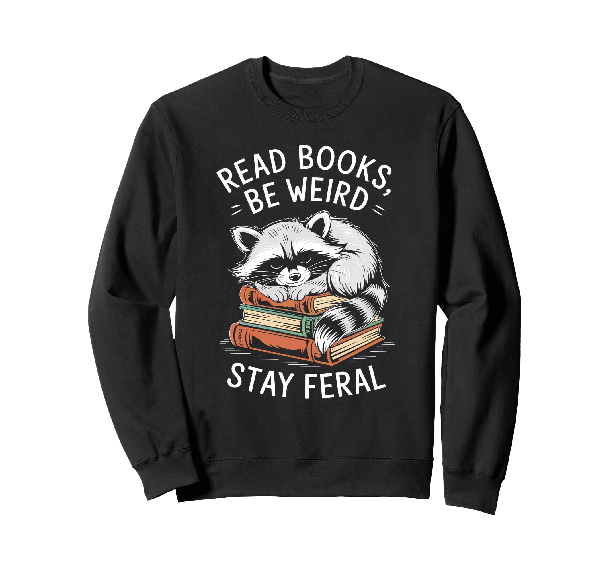 Read Books Be Weird Stay Feral Sweatshirt - Streetwear Style for Adults - T-Shirt, Sweatshirt, Hoodie