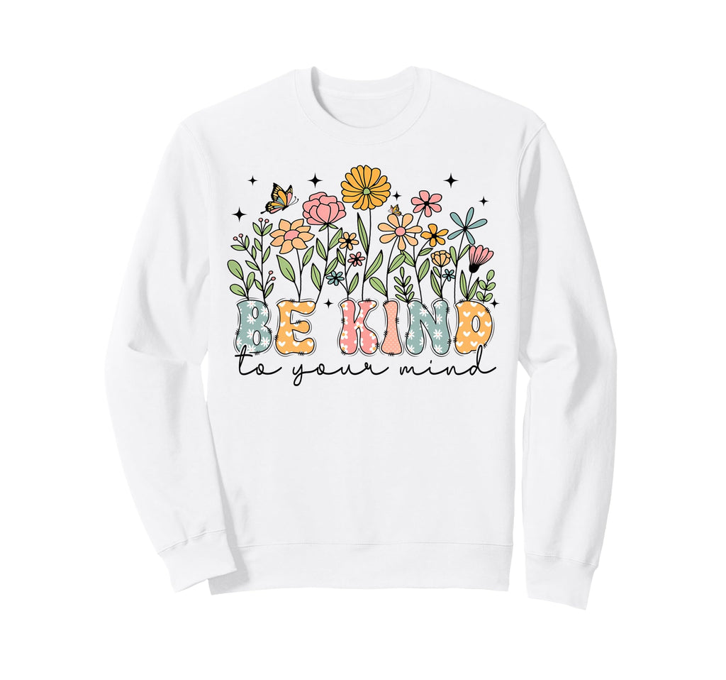 Groovy Be Kind To Your Mind Sweatshirt - Casual Everyday Wear Men Women - T-Shirt, Sweatshirt, Hoodie