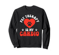 Pet Therapy Is My Cardio Sweatshirt - Aesthetic Graphic Men Women - T-Shirt, Sweatshirt, Hoodie