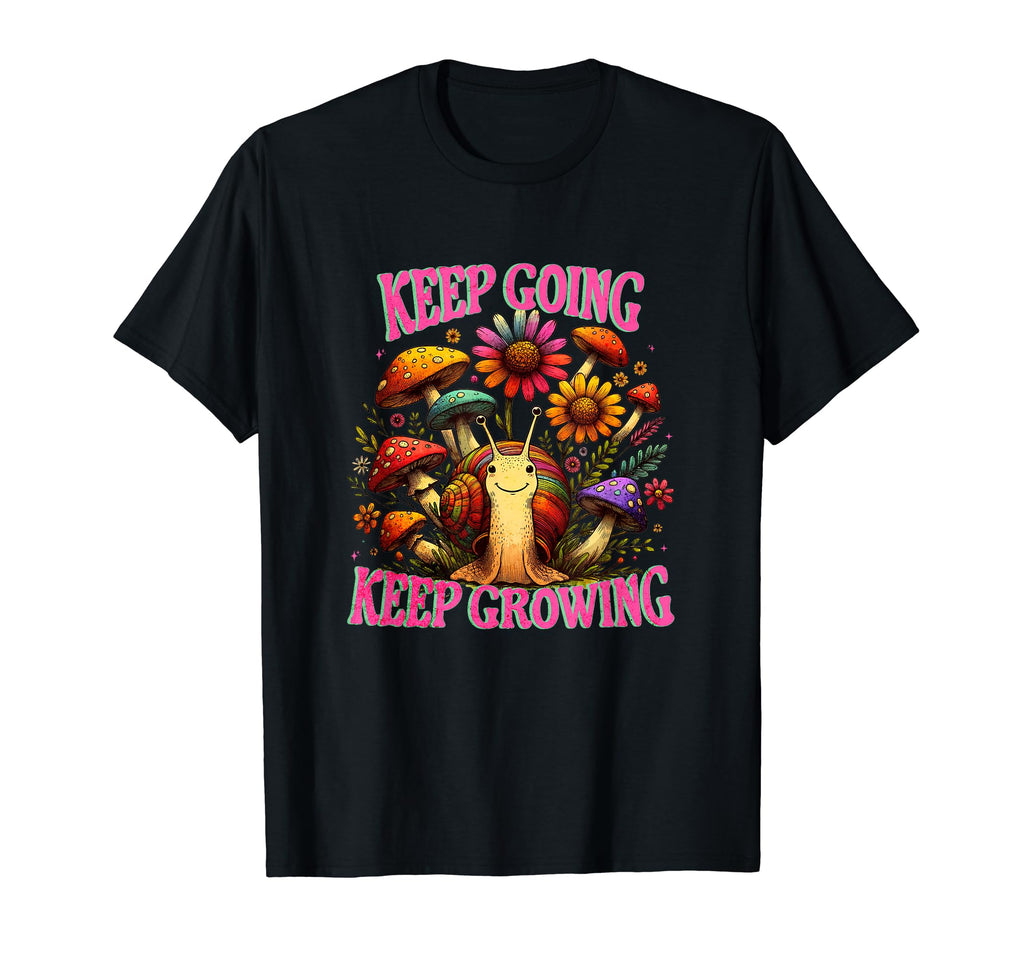Keep Going Keep Growing T-Shirt - Fun Novelty Design Men Women - T-Shirt, Sweatshirt, Hoodie