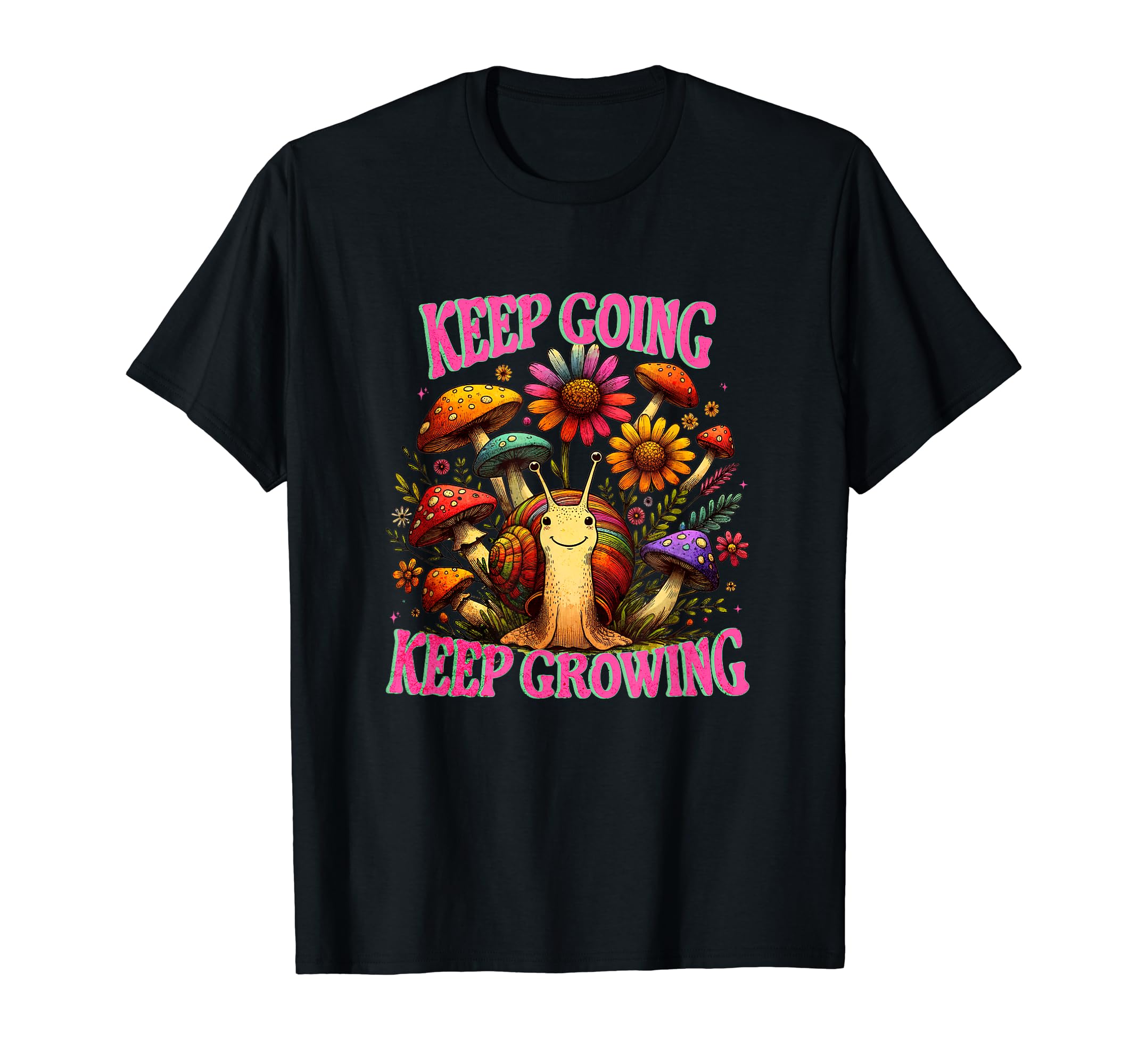Keep Going Keep Growing T-Shirt - Fun Novelty Design Men Women - T-Shirt, Sweatshirt, Hoodie
