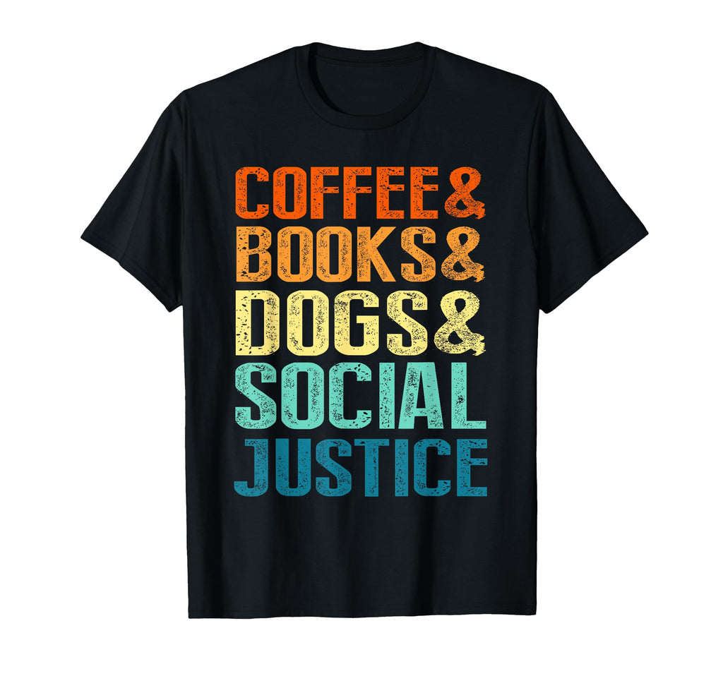 Coffee Books Dogs Social Justice T-Shirt - Novelty Apparel Unisex - T-Shirt, Sweatshirt, Hoodie