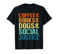 Coffee Books Dogs Social Justice T-Shirt - Novelty Apparel Unisex - T-Shirt, Sweatshirt, Hoodie