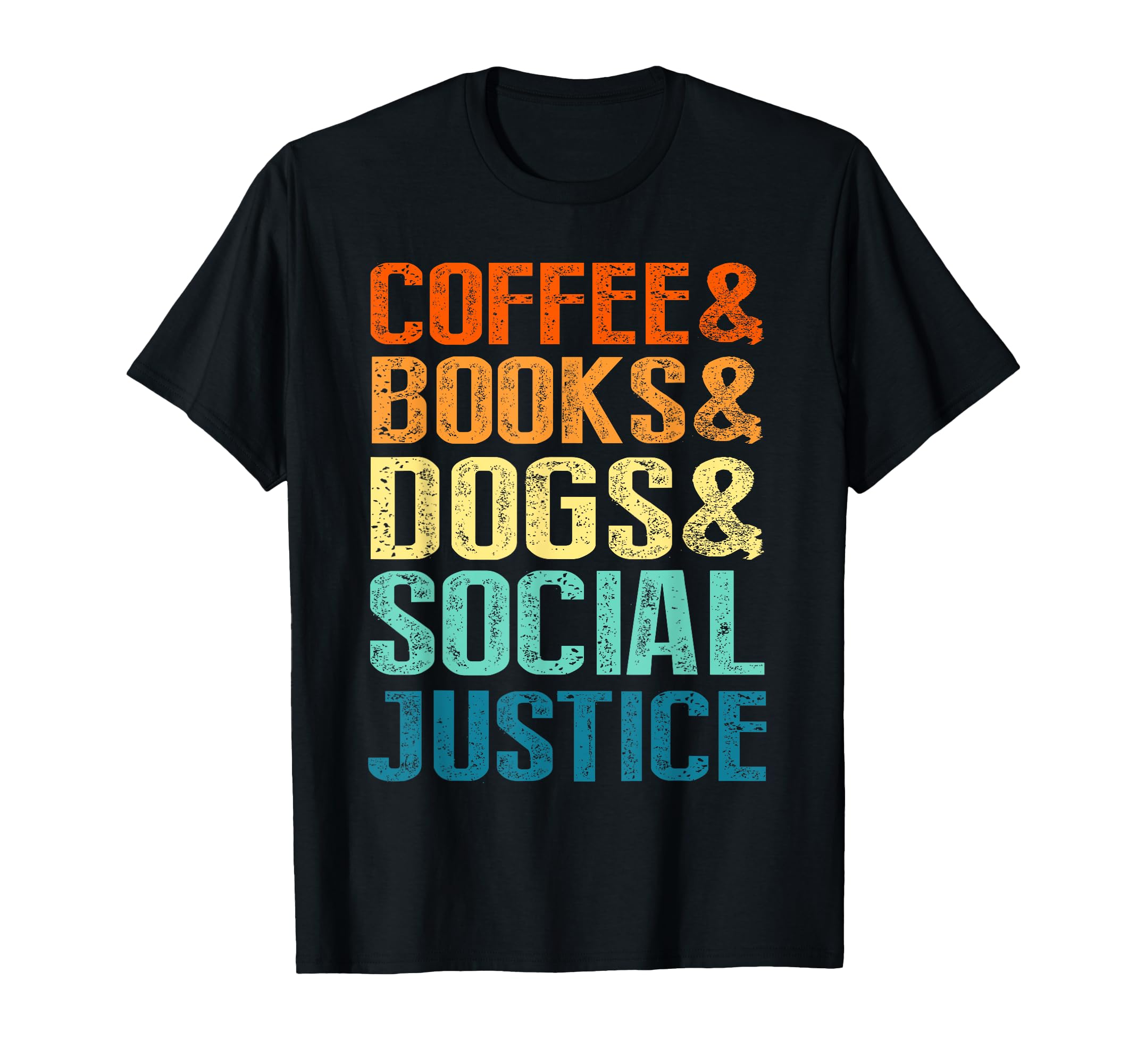 Coffee Books Dogs Social Justice T-Shirt - Novelty Apparel Unisex - T-Shirt, Sweatshirt, Hoodie