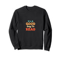 Its Good Day To Read Book Bookworm Sweatshirt - Graphic Print Men Women - T-Shirt, Sweatshirt, Hoodie