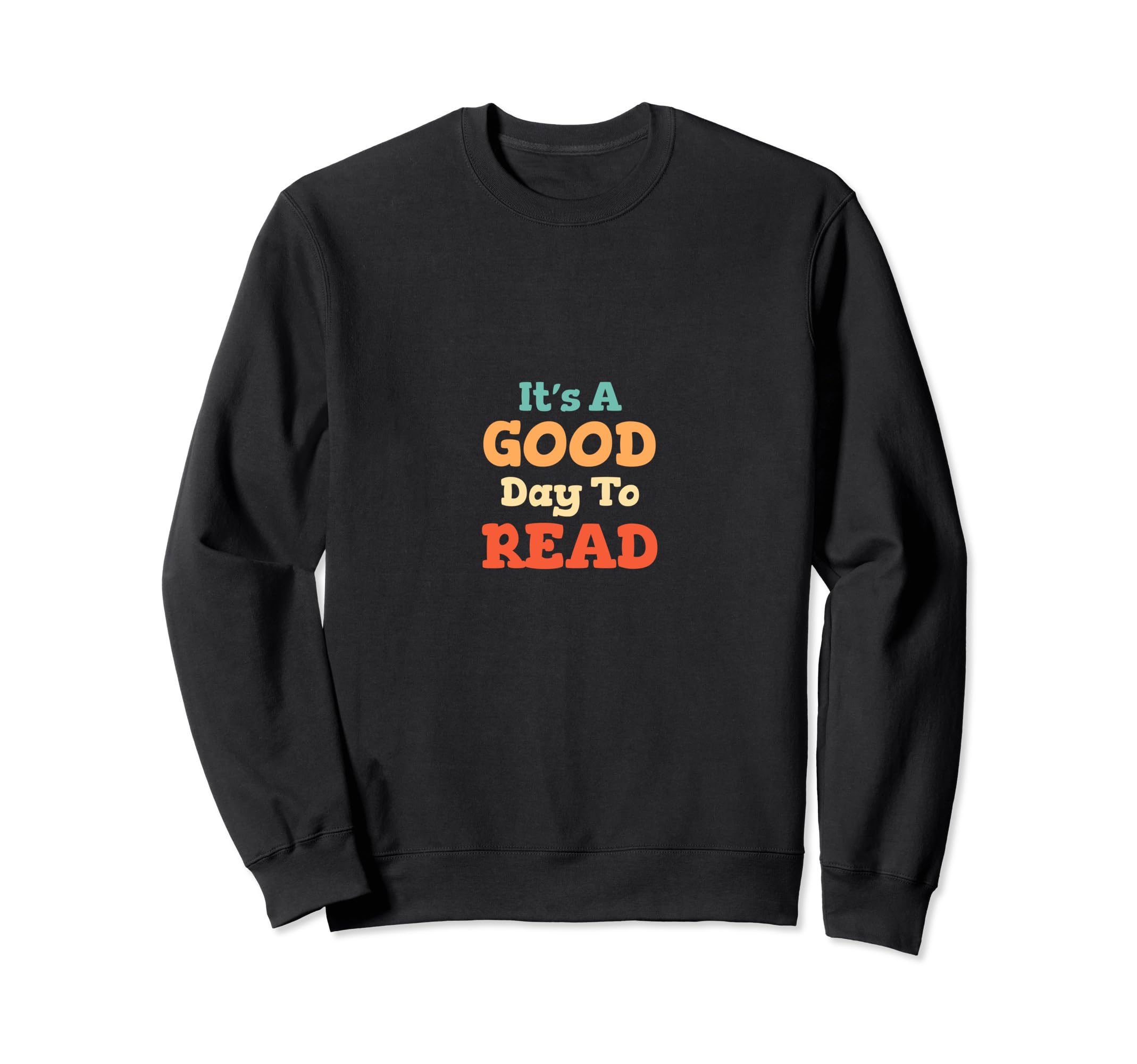 Its Good Day To Read Book Bookworm Sweatshirt - Graphic Print Men Women - T-Shirt, Sweatshirt, Hoodie