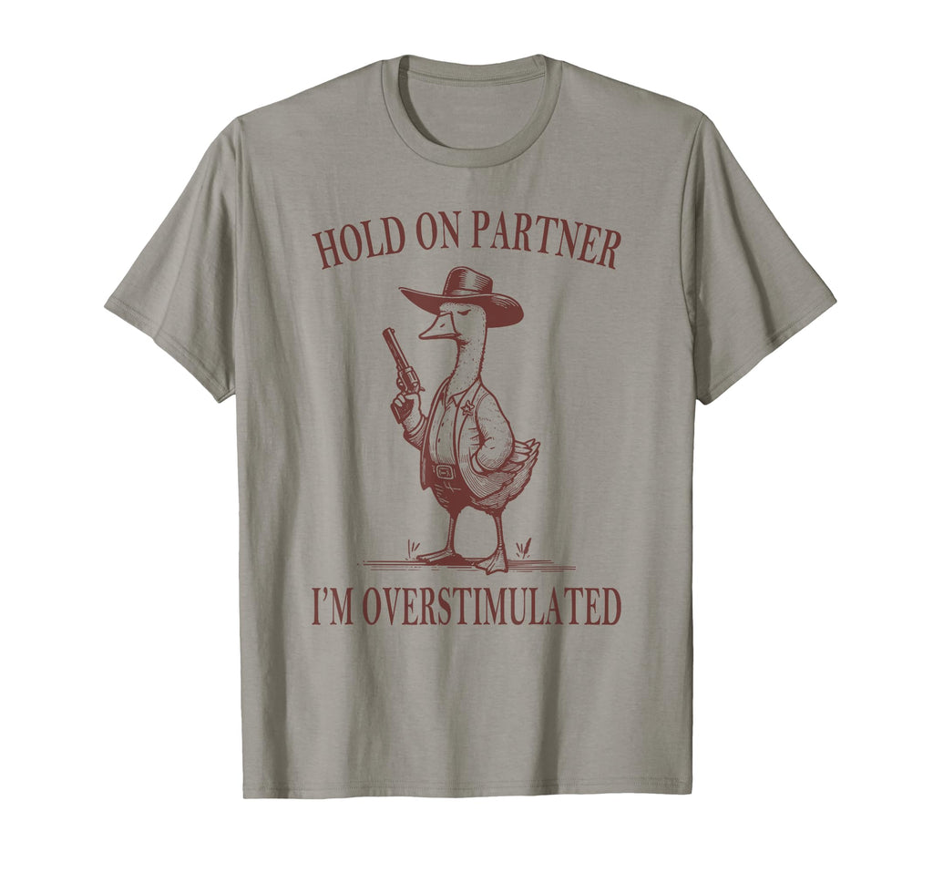 Hold Partner Im Overstimulated Goose T-Shirt - Custom Art Print for Adults - T-Shirt, Sweatshirt, Hoodie