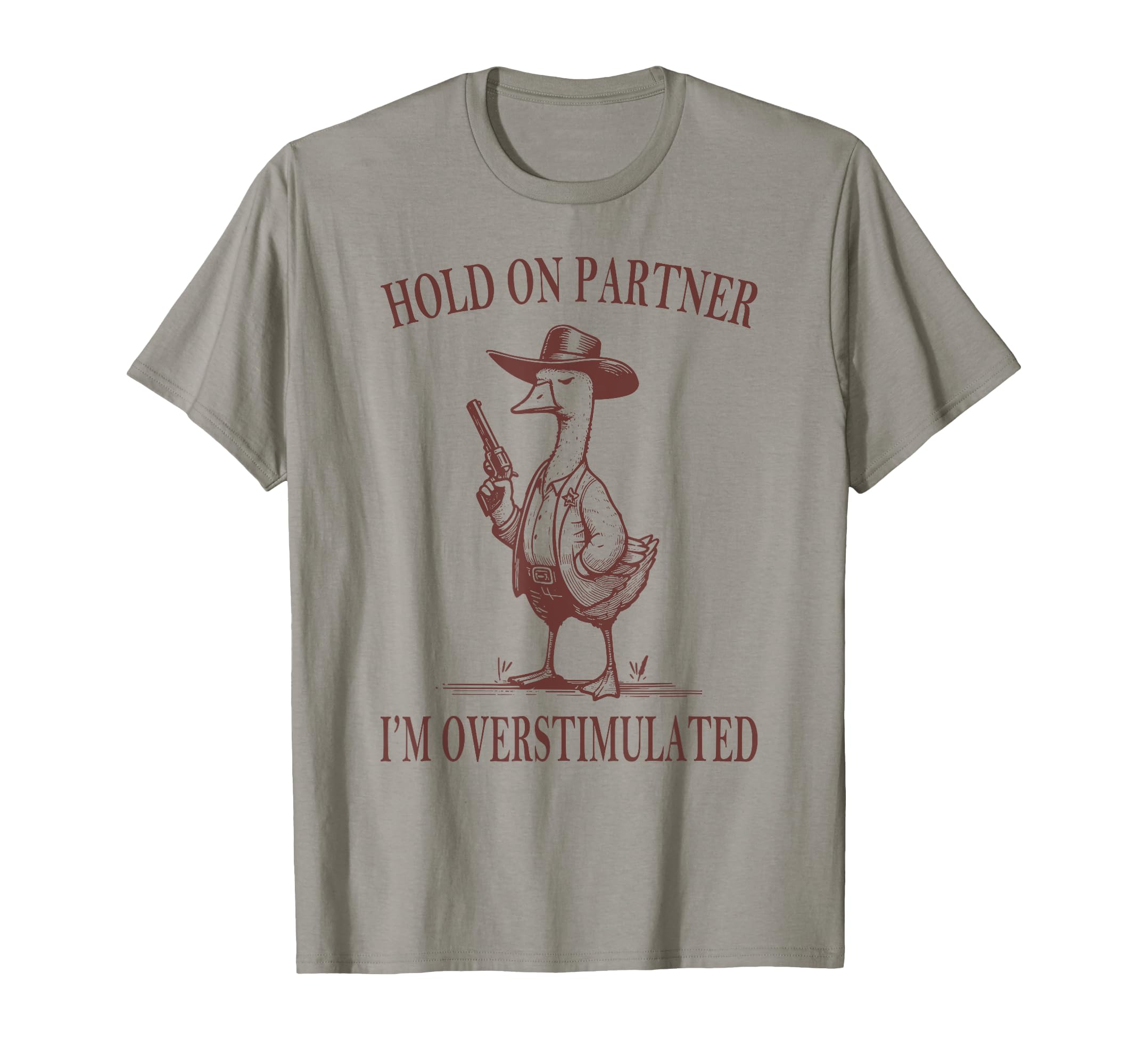 Hold Partner Im Overstimulated Goose T-Shirt - Custom Art Print for Adults - T-Shirt, Sweatshirt, Hoodie