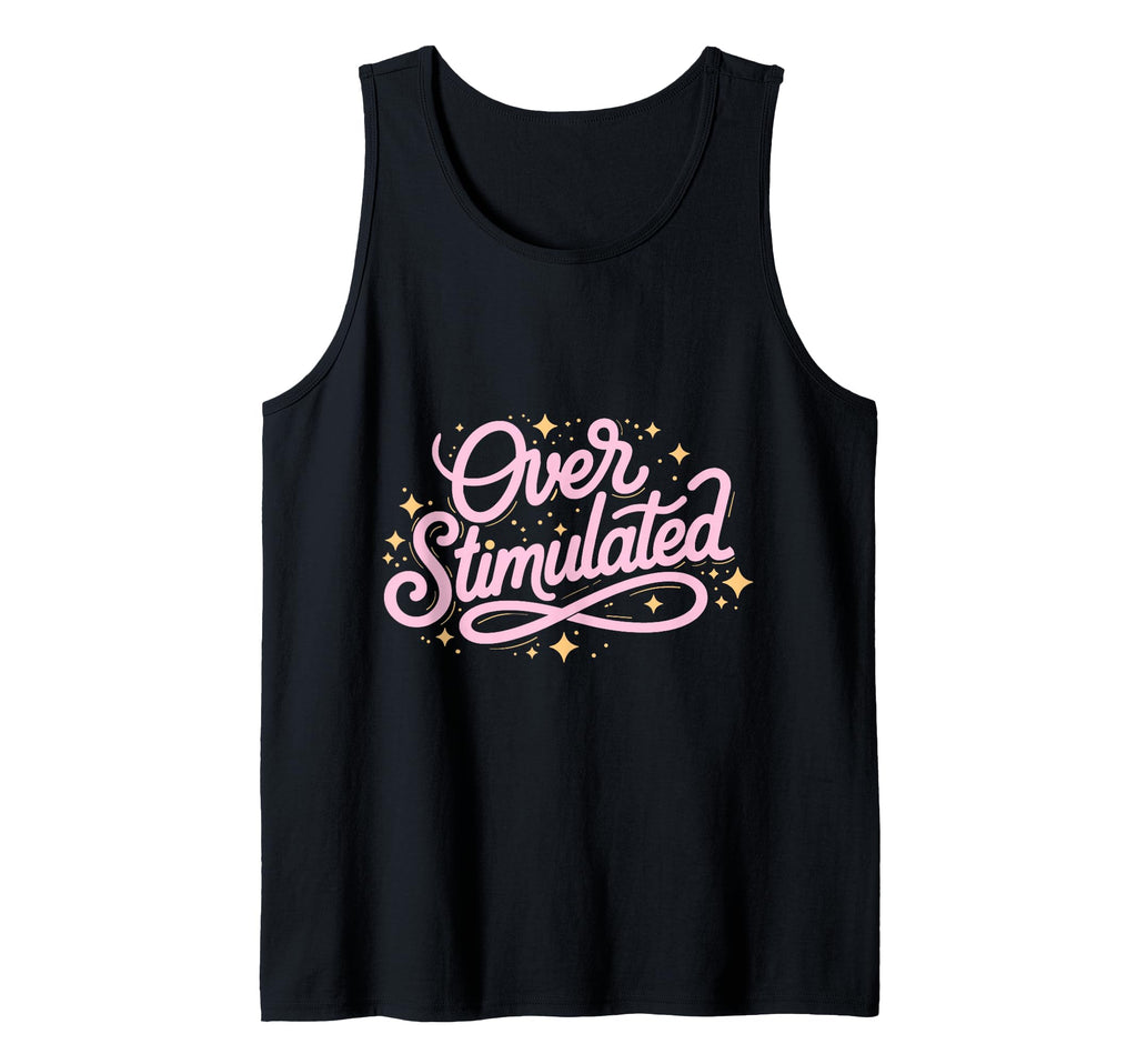 Typographic Overstimulated Gifts T-Shirt - Novelty Apparel for Adults - T-Shirt, Sweatshirt, Hoodie
