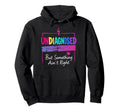 Undiagnosed But Something Aint Right Hoodie - Aesthetic Graphic for Adults - T-Shirt, Sweatshirt, Hoodie