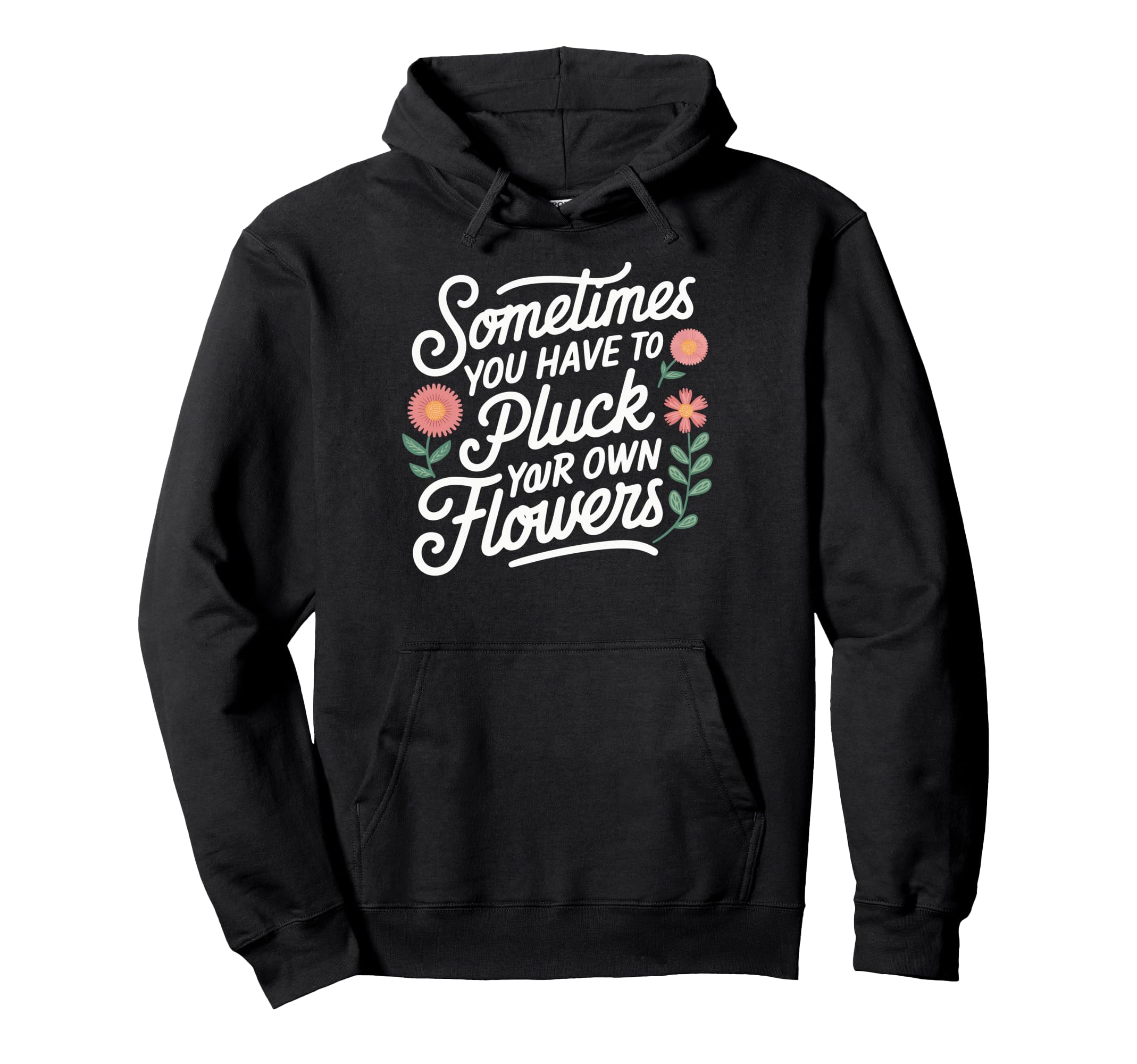 Sometimes You Have To Pluck Your Own Hoodie - Aesthetic Graphic Men Women - T-Shirt, Sweatshirt, Hoodie